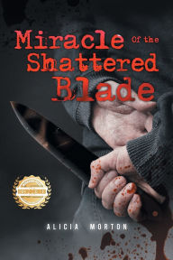 Title: Miracle of the Shattered Blade, Author: Alicia Morton