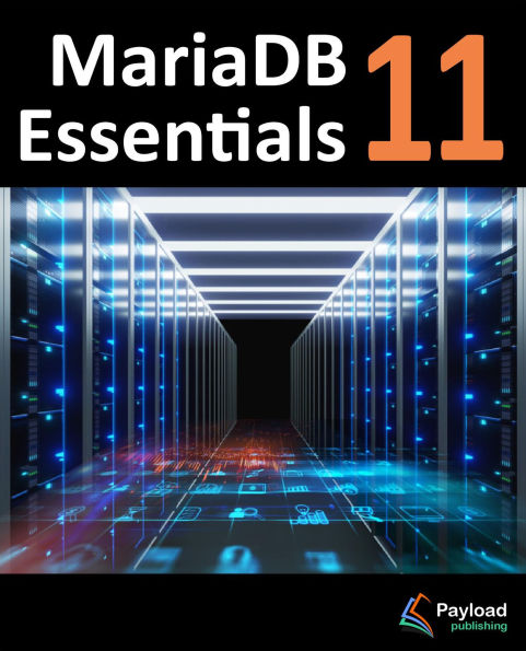 MariaDB 11 Essentials: Deploying and Managing Databases with MariaDB