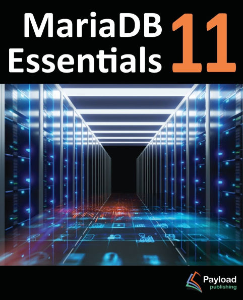 MariaDB 11 Essentials: Deploying and Managing Databases with MariaDB