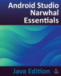 Android Studio Narwhal Essentials - Java Edition: Developing Android Apps Using Android Studio Narwhal and Java