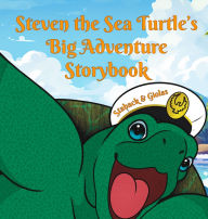 Title: Steven the Sea Turtle's Big Adventure Storybook, Author: Leanne E Staback PH D