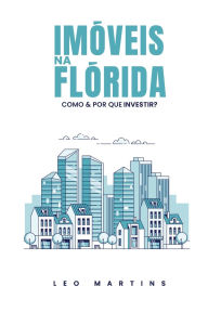 Title: Imóveis na Flórida: Como e por que investir?, Author: Leo Martins