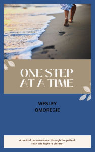 Title: One Step at a Time, Author: Wesley Akugbe Omoregie