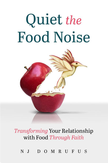 Quiet the Food Noise: Transforming Your Relationship with