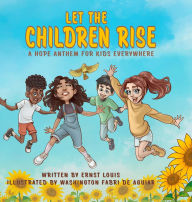 Title: Let the Children Rise: A Hope Anthem for Kids Everywhere, Author: Ernst Louis