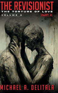 Title: The Torture of Love Part 2: Failing at Goodbye (The Revisionist), Author: Michael A. Delitala