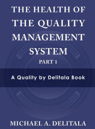 Title: The Health of the Quality Management System: Part 1:, Author: Michael A. Delitala
