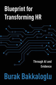 Title: Blueprint for Transforming HR: Through Al and Evidence, Author: Burak Bakkaloglu