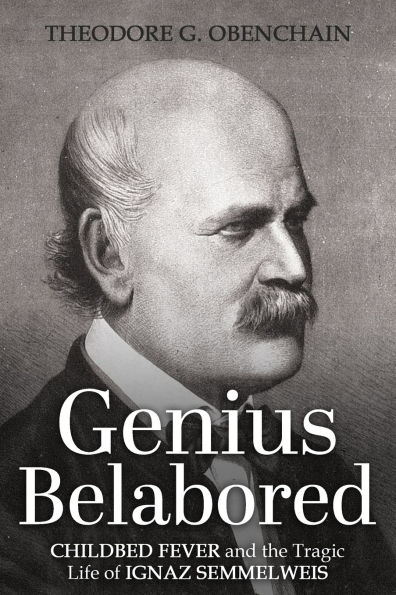 Genius Belabored: Childbed Fever and the Tragic Life of Ignaz Semmelweis