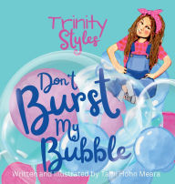 Title: Trinity Styles Don't Burst My Bubble (Funny Christian lessons for bold and brave girls), Author: Tami Meara