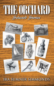 Title: THE ORCHARD: Selected Stories, Author: Ira Sumner Simmonds