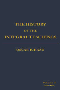 Title: The History of the Integral Teachings: Volume II 1993-1998, Author: Oscar Ichazo