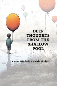 Title: Deep Thoughts from the Shallow Pool, Author: Kevin Mitchell