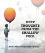 DEEP THOUGHTS FROM THE SHALLOW POOL