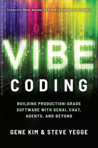 Title: Vibe Coding: Building Production-Grade Software With GenAI, Chat, Agents, and Beyond, Author: Gene Kim