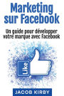 Marketing sur Facebook: Un guide pour dï¿½velopper votre marque avec Facebook