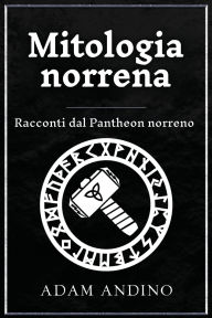 Title: Mitologia norrena: Racconti dal Pantheon norreno, Author: Adam Andino