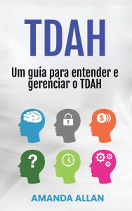 Title: Tdah: Um guia para entender e gerenciar o TDAH, Author: Amanda Allan