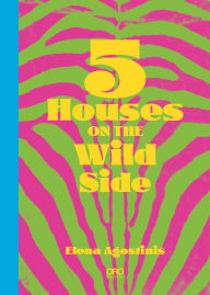 Title: 5 Houses on the Wild Side, Author: Elena Agostinis