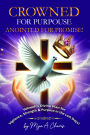 Crowned for Purpose! Anointed for Promise