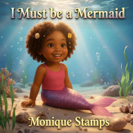 Title: I Must be a Mermaid, Author: Monique Stamps