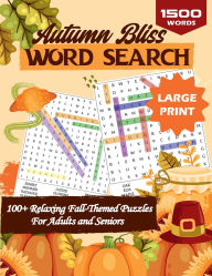 Title: Autumn Bliss Word Search: Large Print Relaxing Fall-Themed Word Search Puzzles for Adults and Seniors, Author: Bright Minds Learning