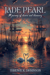 Title: JADE PEARL: A Journey of desire and discovery, Author: Terence K Dickinson