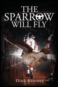 Title: The Sparrow Will Fly, Author: Dink Kearney