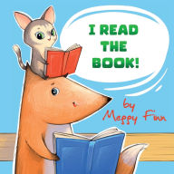 Title: I Read the Book!: A Children's Book about Kindness, Bravery and Reading, Author: Meggy Finn