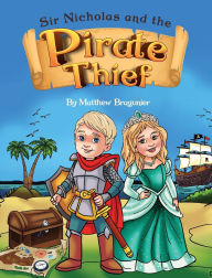 Title: Sir Nicholas and the Pirate Thief, Author: Matthew Bragunier