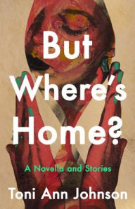 Title: But Where's Home?: A Novella and Stories, Author: Toni Ann Johnson