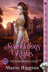Title: Her Scandalous Rake: A Regency Historical Romance, Author: Marie Higgins