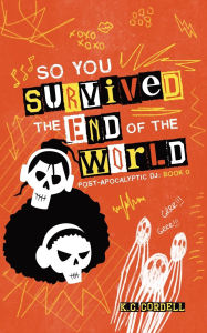 Title: So You Survived the End of the World, Author: K C Cordell