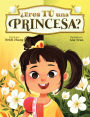 ï¿½Eres Tï¿½ una Princesa? (Are YOU a Princess?)
