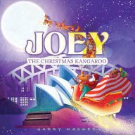 Title: Joey the Christmas Kangaroo, Author: Garry Mackey