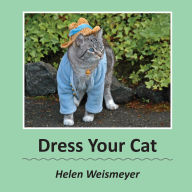 Title: Dress Your Cat, Author: Helen Weismeyer