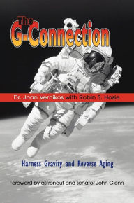 Title: The G-Connection: Harness Gravity and Reverse Aging, Author: Dr. Joan Vernikos