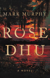 Title: Rose Dhu, Author: Mark Murphy
