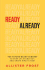 ReadyAlready: The Future-Ready Mindset to Keep Up, Stand Out, and Shape What's Next