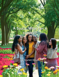 Title: A Touch: What Can It Convey?:, Author: Scarlett Stoyer