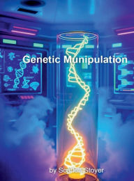 Title: Genetic Munipulation, Author: Scarlett Stoyer