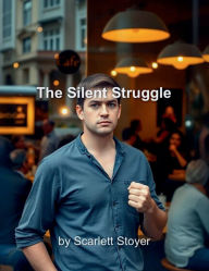 Title: The Silent Struggle, Author: Scarlett Stoyer