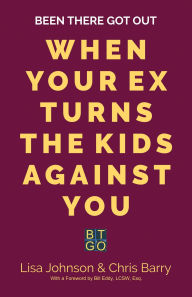 Title: Been There Got Out: When Your Ex Turns The Kids Against You, Author: Lisa Johnson