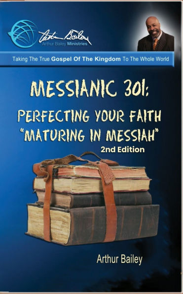 Messianic 301: Perfecting Your Faith: Maturing In Messiah