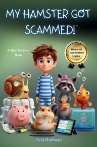Title: My Hamster Got Scammed!: A Max Disaster Book, Author: Erin Hubbard