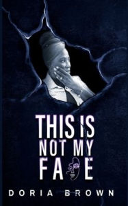 Title: This is Not My Face, Author: Doria Brown