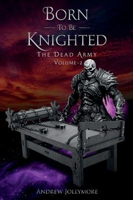 Born To Be Knighted: The Dead Army Volume - 2: