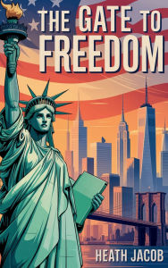 Title: The Gate to Freedom, Author: Heath Jacob
