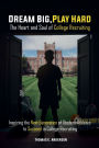 Dream Big, Play Hard. the Heart and Soul of College Recruiting: Inspiring the Next Generation of Student-Athletes to Succeed in College Recruiting