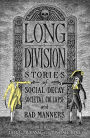 Long Division: Stories of Social Decay, Societal Collapse, and Bad Manners
